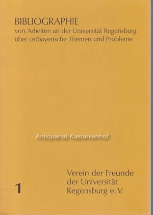 Bibliographie von Arbeiten an der Universität Regensburg über ostbayerische Themen und Probleme, ...