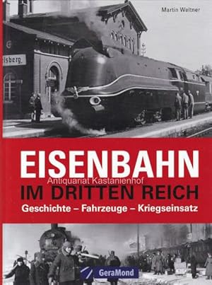 Die Eisenbahn im Dritten Reich.,Geschichte, Fahrzeuge, Kriegseinsatz.