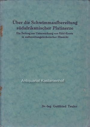 Über die Schwimmaufbereitung südafrikanischer Platinerze. Dissertation.,Ein Beitrag zur Untersuch...
