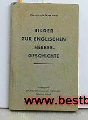 Bilder zur englischen Heeresgeschichte,Bearbeitet im Auftrag der "Deutschen Gesellschaft für Wehr...