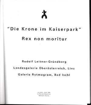 "Die Krone im Kaiserpark" ; Rex non moritur. ,Ausstellung Landesgalerie Oberösterreich, Linz ; Ga...