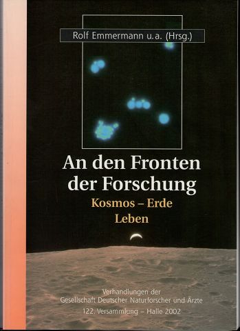 An den Fronten der Forschung: Kosmos - Erde - Leben (Verhandlungen der Gesellschaft Deutscher Naturforscher und Ärzte)