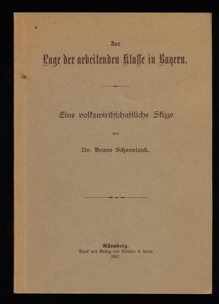 Zur Lage der arbeitenden Klasse in Bayern : Eine volkswirtschaftliche Skizze. - Schoenlank, Bruno und Rudolf Berg (Hrsg.)