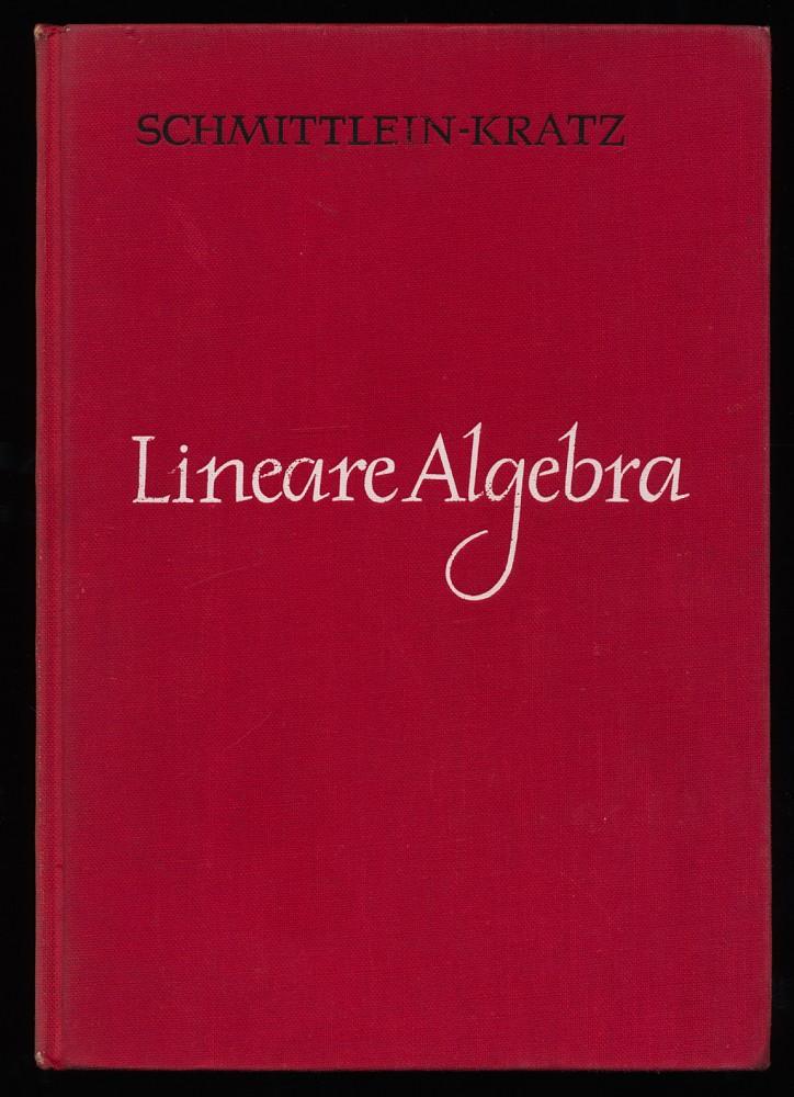 Lineare Algebra. Mit Aufbau des Zahlensystems. Ein Lehr- u. Arbeitsbuch. Mathematik für Gymnasien, Band 10 - Schmittlein, Konrad und Johannes Kratz