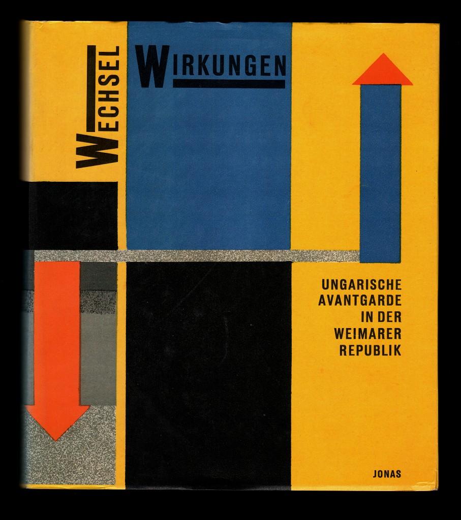 Wechselwirkungen : Ungarische Avantgarde in der Weimarer Republik, Neue Galerie, Kassel, 9. November 1986 - 1. Januar 1987 , Museum Bochum, 10. Januar 1987 - 15. Februar 1987 - Gaßner, Hubertus (Bearb.) und Christian Bromig