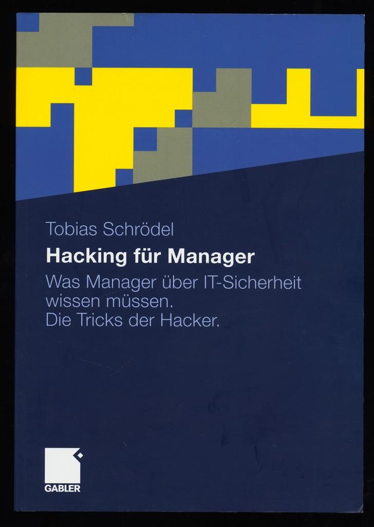 Hacking für Manager - was Manager über IT-Sicherheit wissen müssen. Die Tricks der Hacker. - Schrödel, Tobias (Verfasser)