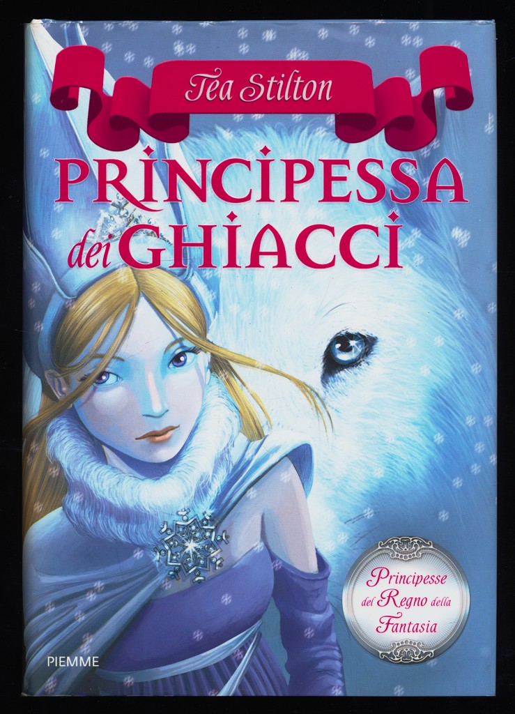 Principessa dei Ghiacci. Principesse del Regno della Fantasia. - Stilton, Tea