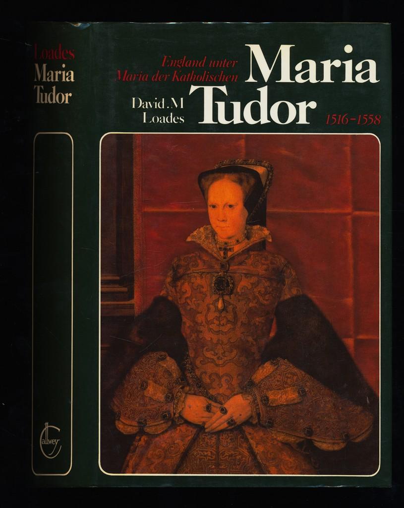 Maria Tudor (1516 - 1558) England unter Maria der Katholischen. - Loades, David M. (Verfasser)