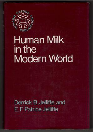 Human Milk in the Modern World : Psychosocial, Nutritional, and Economic Significance. Oxford medical publications. - Jelliffe, Derrick Brian and E. F. Patrice Jelliffe