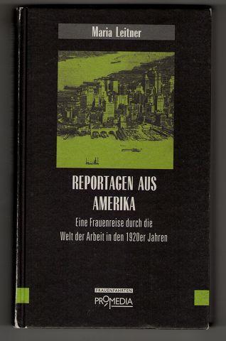 Reportagen aus Amerika : Eine Frauenreise durch die Welt der Arbeit in den 1920er Jahren. Edition Frauenfahrten. - Leitner, Maria und Gabriele Habinger