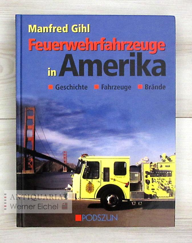 Feuerwehrfahrzeuge in Amerika. Geschichte, Fahrzeuge, Brände. - Manfred Gihl;