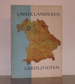 Unser Landkreis Gerolzhofen. Aus der Reihe "Unser Landkreis" Schriftenreihe in Zusammenarbeit mit...