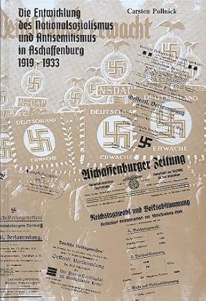 Die Entwicklung des Nationalsozialismus und Antisemtismus in Aschaffenburg 1919 - 1933.