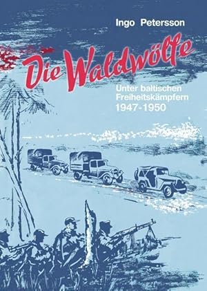 Die Waldwölfe. Unter baltischen Freiheitskämpfern 1947 bis 1950.