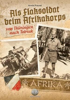 Als Flaksoldat beim Afrikakorps. Von Thüringen nach Tobruk.