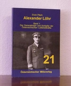 Alexander Löhr. Band 1: Der Generalmajor und Schöpfer der österreichischen Luftstreitkräfte.