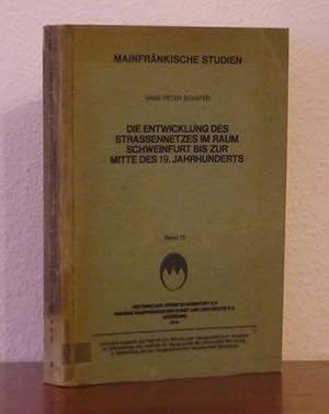 Die Entwicklung des Straßennetzes im Raum Schweinfurt bis zur Mitte des 19. Jahrhunderts.