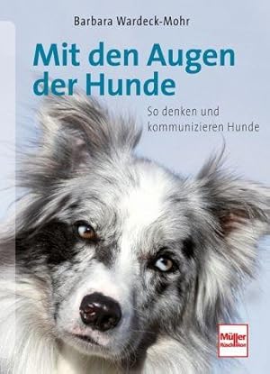 Mit den Augen der Hunde. So denken und kommunizieren Hunde.