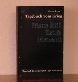 Tagebuch vom Krieg. Krassny Gorsk, Elabuga, Selenodolsk Weg durch die sowjetischen Lager 1944-1946.