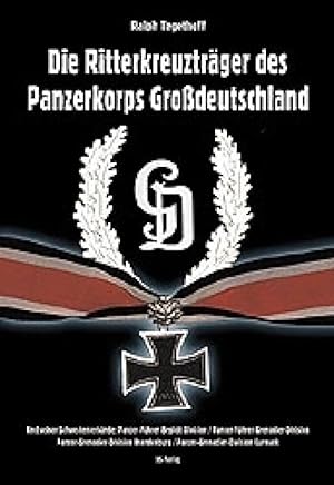 Die Ritterkreuzträger des Panzerkorps Großdeutschland und seiner Schwesterverbände.