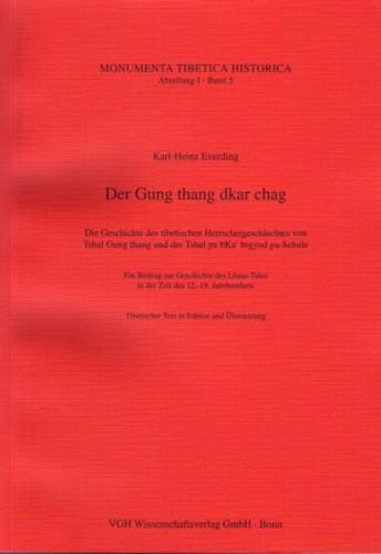 Der Gung thang dkar chag: Die Geschichte des tibetischen Herrschergeschlechtes von Tshal gung thang und der Tshal pa bKa' brgyud pa-Schule