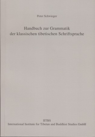 Handbuch zur Grammatik der klassischen tibetischen Schriftsprache. Zweite, korrigierte und erweiterte Auflage - Peter Schwieger