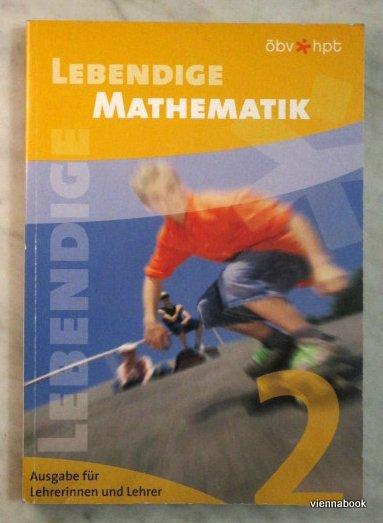 Lebendige Mathematik 2 für die 2. Klasse der Hauptschulen und der allgemein bildenden höheren Schulen. Ausgabe für Lehrerinnen und Lehrer.