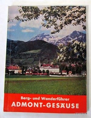 Admont-Gesäuse. Orts-, Berg- und Wanderführer für die Einzugsgebiete Ardning - Hall - Weng - Frau...