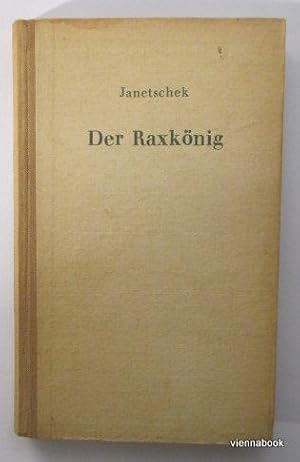Der Raxkönig. Roman aus der Bergwelt des Raxgebietes.