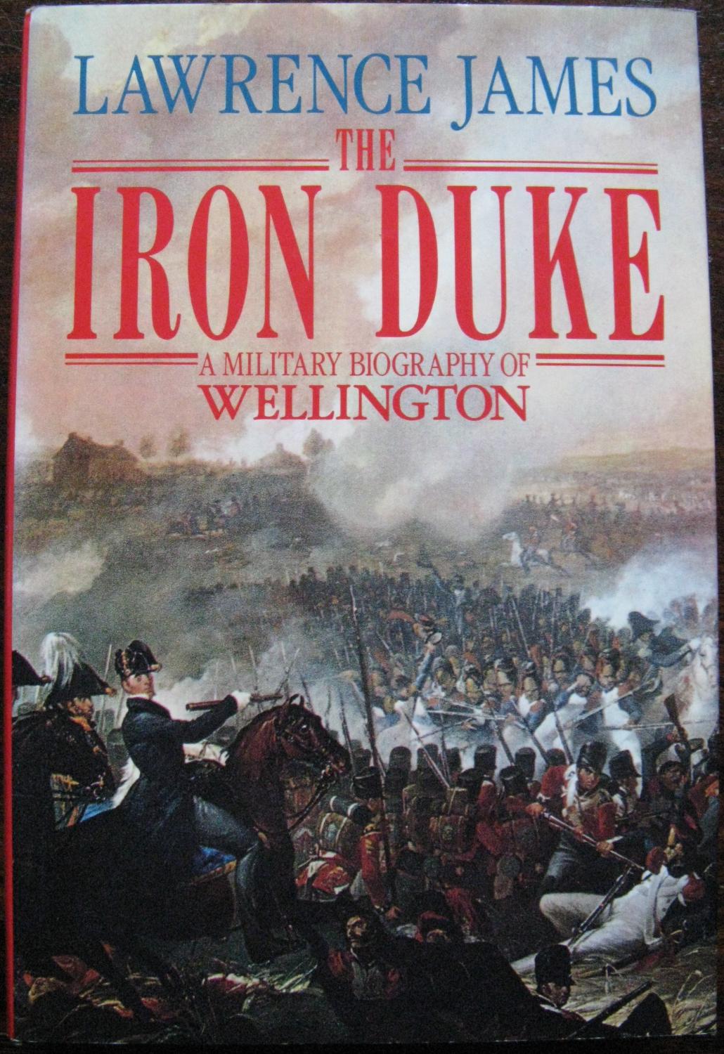 The Iron Duke. A military biography of Wellington by Lawrence James. 1992 - Lawrence James