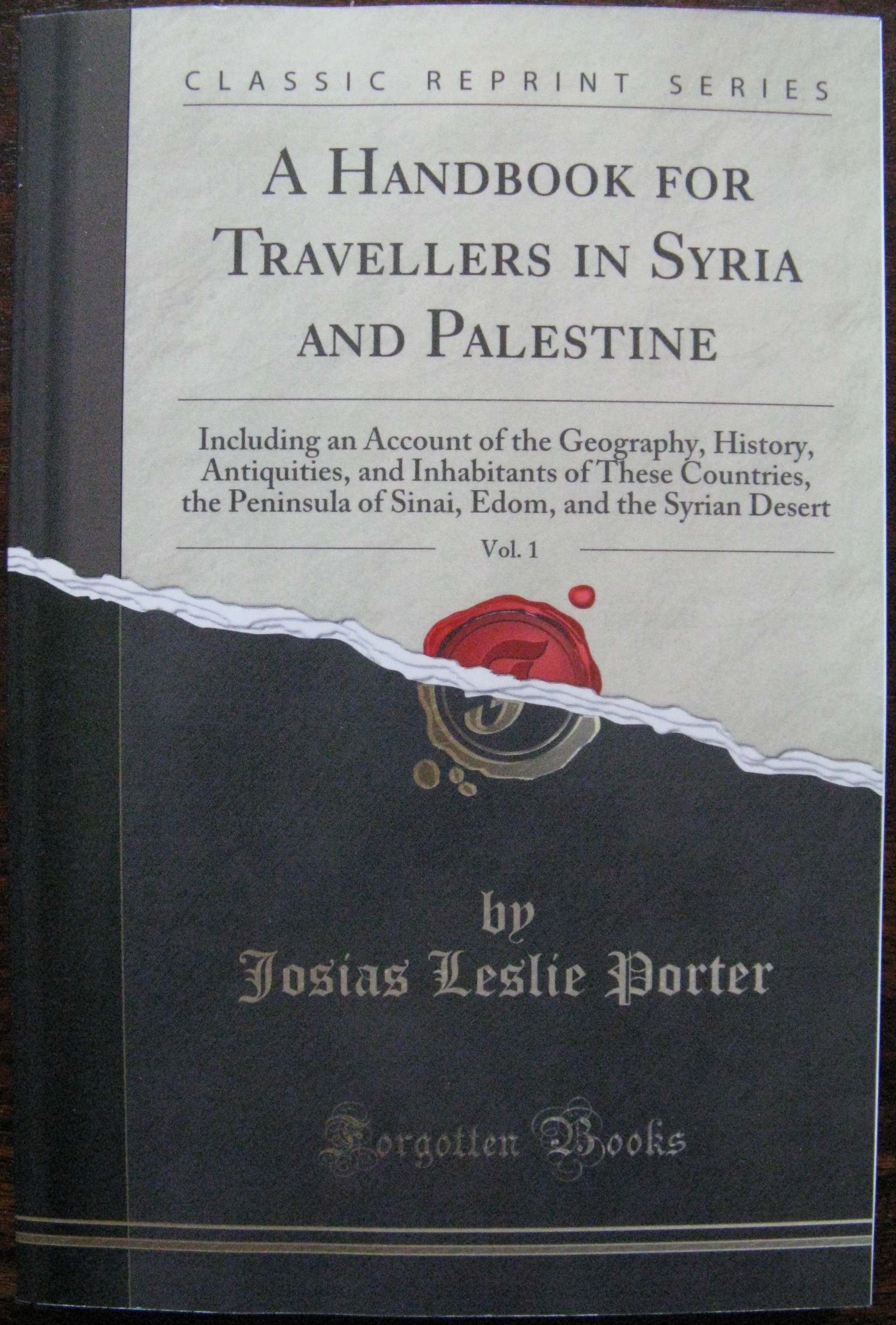 A Handbook for Travellers in Syria and Palestine, Vol. 1: Including an Account of the Geography, History, Antiquities, and Inhabitants of These . Edom, and the Syrian Desert (Classic Reprint) - Josias Leslie Porter