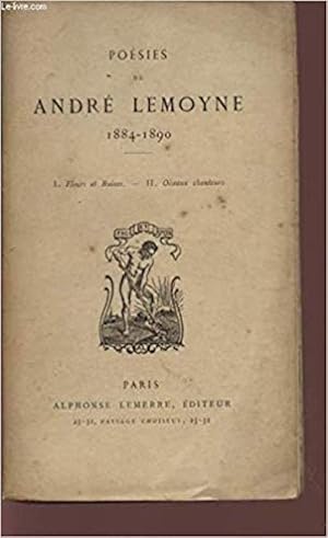 POESIES DE ANDRE LEMOYNE - 1884/1890 / FLEURE ET RUINES - OISEAUX CHANTEURS.