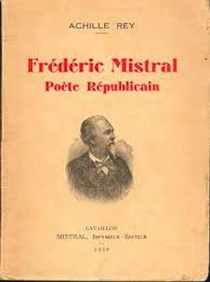 Achille Rey. Frédéric Mistral, poète républicain