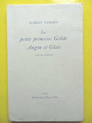 Albert Samain. La Petite princesse Gélide, Angôn et Glaïs : Contes inédits