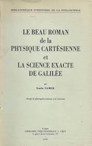 Le Beau roman de la physique cartésienne et la science exacte de Galilée (Bibliothèque d'histoire...