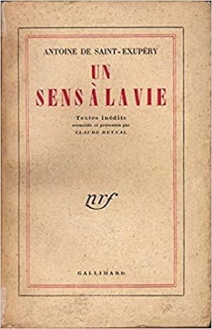 Antoine de Saint-Exupéry. Un sens à la vie : Textes inédits recueillis et présentés par Claude Re...
