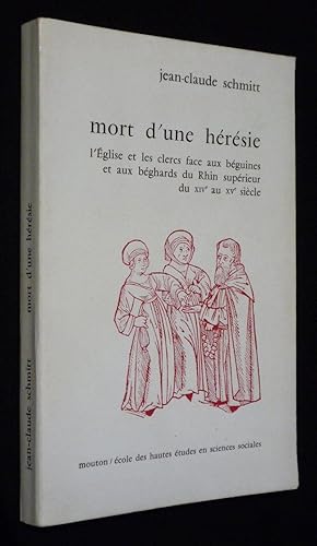 Mort d'une hérésie. L'Église et les clercs face aux béguines et aux béghards du Rhin supérieur du...