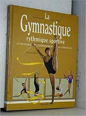 La gymnastique rythmique sportive : La technique, l'entraînement, la compétition