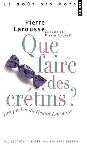 Que faire des crétins ? Les perles du Grand Larousse