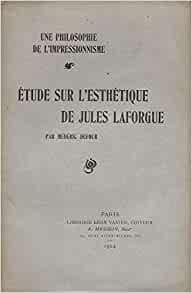 Une philosophie de l'impressionnisme. Etude sur l'esthétique de Jules Laforgue.