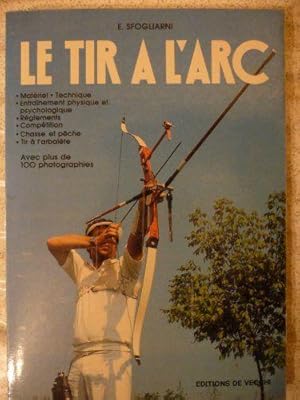 Le tir à l'arc : Matériel, technique, entraînement physique et psychologique.