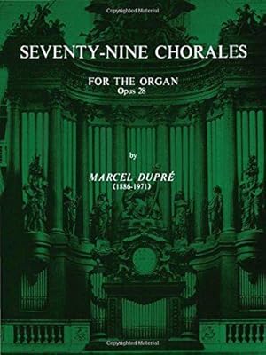 Seventy-Nine Chorales for the Organ: Opus 28