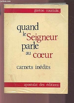 Quand le seigneur parle au coeur : carnets spirituels inédits