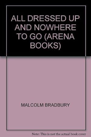 All Dressed Up and Nowhere to Go (Arena Books) by Malcolm Bradbury (1983-08-25)