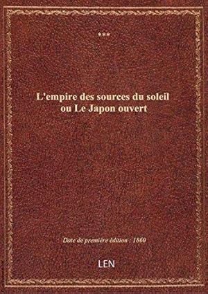 L'empire des sources du soleil ou Le Japon ouvert