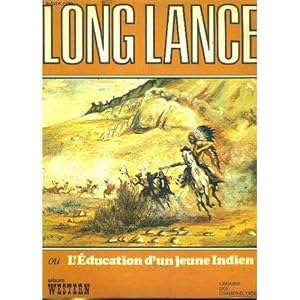 LONG LANCE OU L'EDUCATION D'UN JEUNE INDIEN.