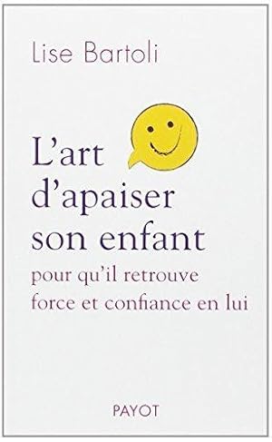 L'Art d'apaiser son enfant. Pour qu'il retrouve force et confiance en lui