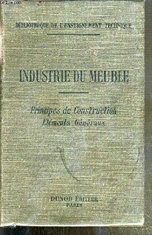 INDUSTRIE DU MEUBLE - PRINCIPES DE CONSTRUCTION ELEMENTS GENERAUX - A L'USAGE DES ECOLES PROFESSI...