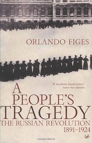 A People's Tragedy : the Russian Revolution 1891-1924 by Orlando Figes (1997-08-01)