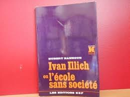 IVAN ILLICH OU L'ECOLE SANS SOCIETE .